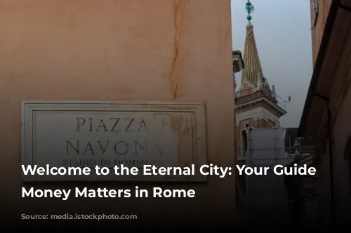 Welcome to the Eternal City: Your Guide to Money Matters in Rome