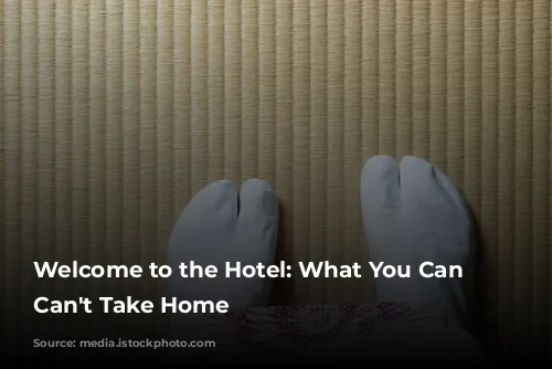 Welcome to the Hotel: What You Can and Can't Take Home