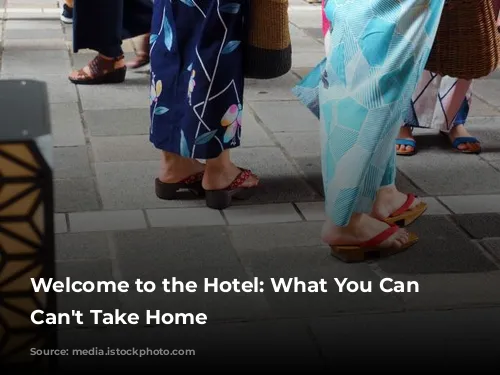 Welcome to the Hotel: What You Can and Can't Take Home