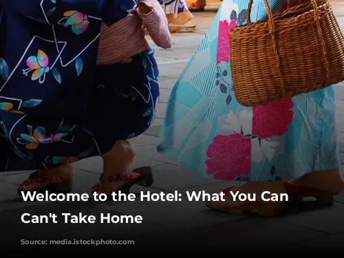 Welcome to the Hotel: What You Can and Can't Take Home