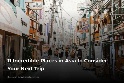 11 Incredible Places in Asia to Consider For Your Next Trip