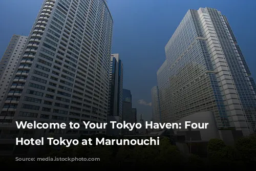 Welcome to Your Tokyo Haven: Four Seasons Hotel Tokyo at Marunouchi