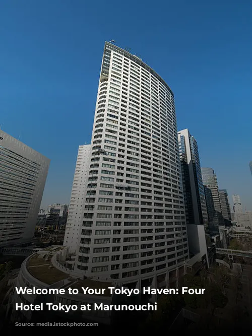 Welcome to Your Tokyo Haven: Four Seasons Hotel Tokyo at Marunouchi