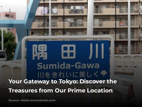 Your Gateway to Tokyo: Discover the City's Treasures from Our Prime Location