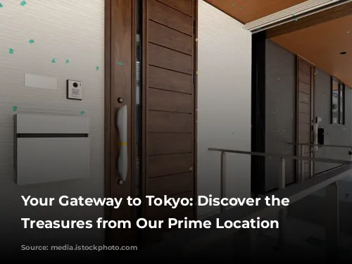 Your Gateway to Tokyo: Discover the City's Treasures from Our Prime Location