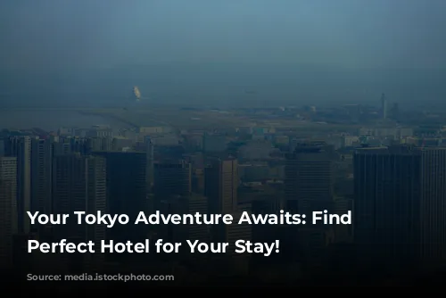 Your Tokyo Adventure Awaits: Find the Perfect Hotel for Your Stay!